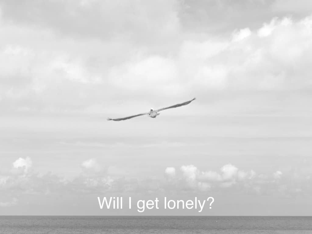 Will I get lonely?